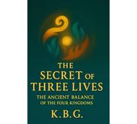 The Secret Of Three Lives: The Ancient Balance of the Four Kingdoms