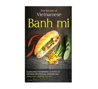 The secret of Vietnamese Banh mi: • Guidelines for making 10 types of Vietnam sandwiches