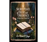 The Secret Place of Trust and Obedience: A Perfect Heart Toward God