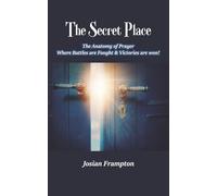 THE SECRET PLACE: Where Battles are Fought and Victories are Won