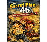 The Secret Plan of 4b: Funny school adventure for ages 8 and up