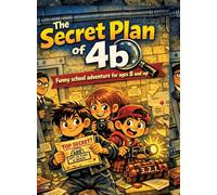 The Secret Plan of 4b: Funny school adventure for ages 8 and up