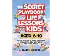 The Secret Playbook of Life Lessons for Kids Aged 6-10: 50 Fun Stories to Build Emotional Intelligence, Self Confidence and Social Skills