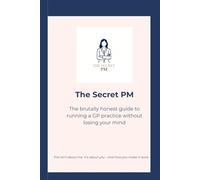 The Secret PM: The brutally honest guide to running a GP practice without losing your mind