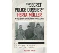 The Secret Police Dossier Of Herta Müller