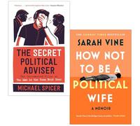 The Secret Political Adviser By Michael Spicer & How Not to Be a Political Wife By Sarah Vine 2 Books Collection Set
