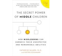 The Secret Power of Middle Children: How Middleborns Can Harness Their Unexpected and Remarkable Abilities Salmon, Catherine (Auteur)