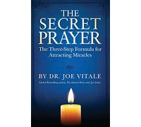 The Secret Prayer: The Three-Step Formula for Attracting Miracles