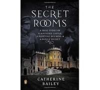The Secret Rooms: A True Story of a Haunted Castle, a Plotting Duchess, and a Family Secret Bailey Ch, Catherine (Auteur)
