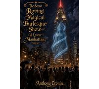 The Secret Roving Magical Burlesque Show of Lower Manhattan: or Twisted