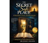 The Secret Safe Place: Overcoming Chaos, Tragedy, Trauma