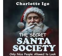 The Secret Santa Society: Only Nice People Allowed To Look