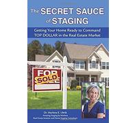 The Secret Sauce Of Staging: Getting Your Home Ready To Command Top Dollar In The Real Estate Market