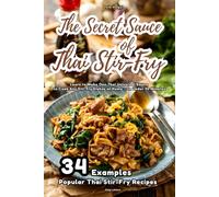 The Secret Sauce of Thai Stir-Fry: Learn to Make One Thai Universal Sauce to Cook Any Stir-Fry Dishes at Home - in Under 20 Minutes Quick, Easy and Beginner Friendly.