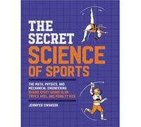 The Secret Science of Sports The Math Physics and Mechanical Engineering Behind Every Grand Slam Triple Axel and Penalty Kick by Jennifer Swanson Jennifer Swanson (Auteur)