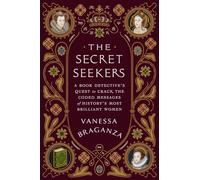The Secret Seekers: A Book Detective’s Quest to Crack the Coded Messages of History’s Most Brilliant Women