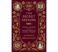 The Secret Seekers: Codes, Ciphers and the Secret Lives of Tudor Women