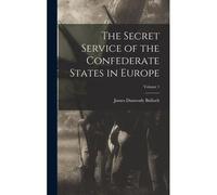 The Secret Service Of The Confederate States In Europe; Volume 1
