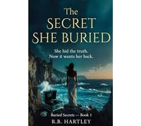 The Secret She Buried: She hid the truth. Now it wants her back. Series: Buried Secrets - Book 1