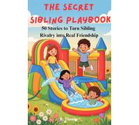 The Secret Sibling Playbook: 50 Stories to Turn Sibling Rivalry into Real Friendship (Ages 6-12)