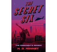 The Secret Six: The President's Ransom (An Upper Middle Grade/Younger YA Spy Thriller)
