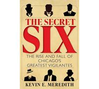 The Secret Six The Rise and Fall of Chicago's Greatest Vigilantes - Kevin E. Meredith - Red Lightning Books - ebook (ePub) - Livre