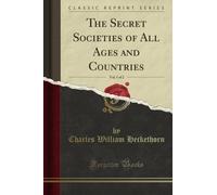 The Secret Societies of All Ages and Countries, Vol. 1 of 2 (Classic Reprint)