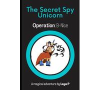 The Secret Spy Unicorn: Operation: B-Nice