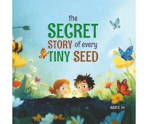 The Secret Story of Every Tiny Seed: Discover How Plants Grow! A Plant Life Cycle Activity Book for Kids Ages 3-7 with Colouring, Mazes & Fun Science Facts