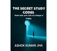 THE SECRET STUDY CODES: Ancient Indian Study techniques and tricks of reading memory concentration recall tratak pranayam and meditation