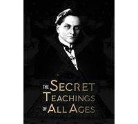 The Secret Teachings of All Ages: an encyclopedic outline of Masonic, Hermetic, Qabbalistic and Rosicrucian Symbolical Philosophy - being an ... Allegories, and Mysteries of all Ages