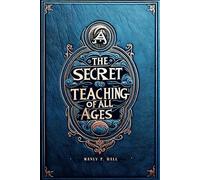 The Secret Teachings of All Ages: Manly P. Hall's Encyclopedia of Esoteric Knowledge: Masonic, Hermetic, and Qabbalistic Insights