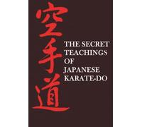 The Secret Teachings of Japanese Karate-Do