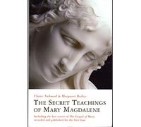 The Secret Teachings of Mary Magdalene: Including the Lost Verses of The Gospel of Mary, Revealed and Published for the First Time