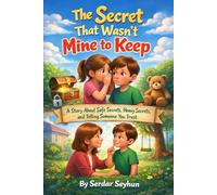 The Secret That Wasn’t Mine to Keep: A Story About Safe Secrets, Heavy Secrets, and Telling Someone You Trust