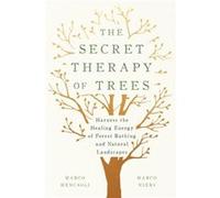 The Secret Therapy of Trees by Marco Nieri Unknown (Auteur)