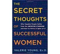The Secret Thoughts of Successful Women: Why Capable People Suffer from the Impostor Syndrome and How to Thrive in Spite of It - [Livre en VO] Valerie Young (Auteur)