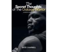 The Secret Thoughts Of The Galaxxy Warrior: A Poetry Collection