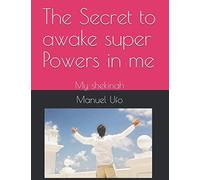 The Secret To Awake Super Powers In Me: My Shekinah