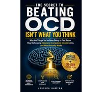 The Secret to Beating OCD Isn't What You Think: Why the Things You've Been Doing to Feel Better May Be Keeping Obsessive-Compulsive Disorder Alive, and What Actually Works
