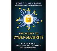 The Secret To Cybersecurity: A Simple Plan To Protect Your Family And Business From Cybercrime