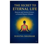 The secret to Eternal Life: Mantras and Ancient Science to Extent Human life Span