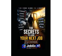 The secret to lan your next job: How to Regain Confidence and Land More Interviews Using ATS, LinkedIn, and Artificial Intelligence
