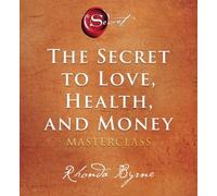 The Secret to Love, Health, and Money: A Masterclass [Audio] by Rhonda Byrne