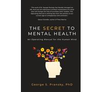 The Secret to Mental Health: An Operating Manual for the Human Mind
