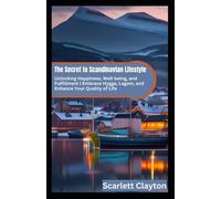 The Secret to Scandinavian Lifestyle: Unlocking Happiness, Well-being, and Fulfillment | Embrace Hygge, Lagom, and Enhance Your Quality of Life