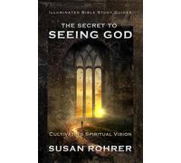 The Secret to Seeing God: Cultivating Spiritual Vision