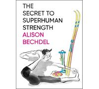 The Secret To Superhuman Strength: A New York Times Best Graphic Novel-A Profoundly Comic Memoir of Exercise and Philosophy