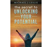 the secret to UNLOCKING YOUR POTENTIAL: A COMPLETE SELF DEVELOPMENT GUIDE FOR YOUNG ADULTS