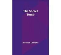 The Secret Tomb - Maurice Leblanc - Alpha Editions - Livre en Anglais Maurice LeblancMaurice Leblanc (Auteur)